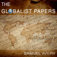 The Globalist Papers: A Case for Political Unity