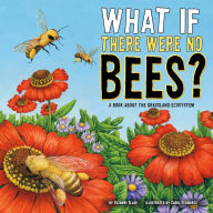 What If There Were No Bees?: A Book About the Grassland Ecosystem