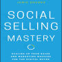 Social Selling Mastery: Scaling Up Your Sales and Marketing Machine for the Digital Buyer