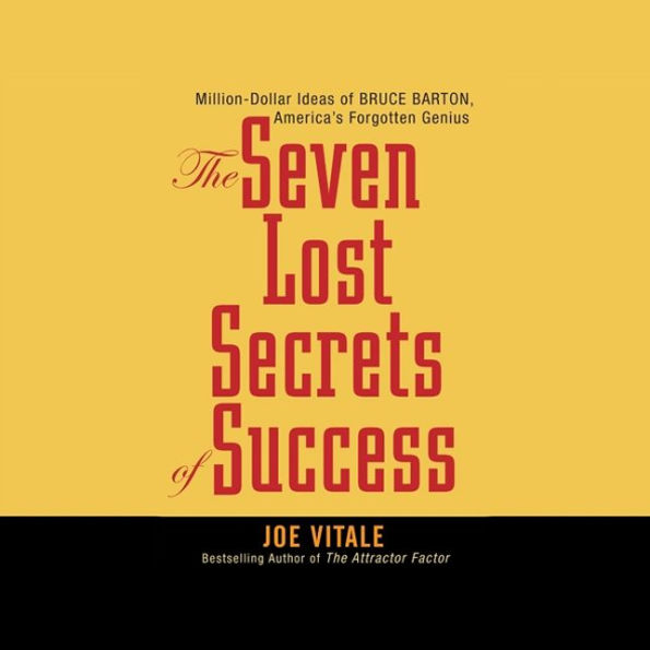 The Seven Lost Secrets of Success: Million Dollar Ideas of Bruce Barton, America's Forgotten Genius