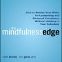 The Mindfulness Edge: How to Rewire Your Brain for Leadership and Personal Excellence Without Adding to Your Schedule