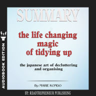 Summary of The Life-Changing Magic of Tidying Up: The Japanese Art of Decluttering and Organizing by Marie Kond?