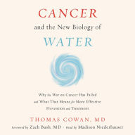 Cancer and the New Biology of Water