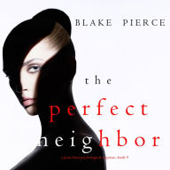 Perfect Neighbor, The (A Jessie Hunt Psychological Suspense Thriller-Book Nine)