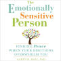 The Emotionally Sensitive Person: Finding Peace When Your Emotions Overwhelm You