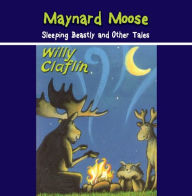 Maynard Moose: Sleeping Beastly and Other Tales
