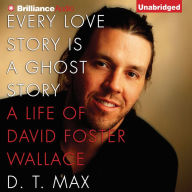 Every Love Story Is a Ghost Story: A Life of David Foster Wallace