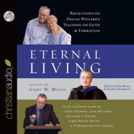 Eternal Living: Reflections on Dallas Willard's Teaching on Faith and Formation