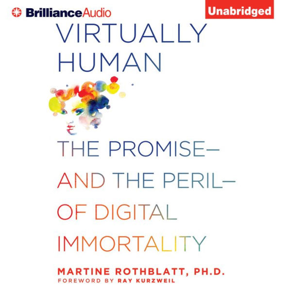 Virtually Human: The Promise-and the Peril-of Digital Immortality