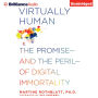 Virtually Human: The Promise-and the Peril-of Digital Immortality