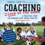 Coaching for the Love of the Game: A Practical Guide for Working with Young Athletes