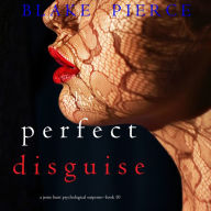 Perfect Disguise, The (A Jessie Hunt Psychological Suspense Thriller-Book Ten)