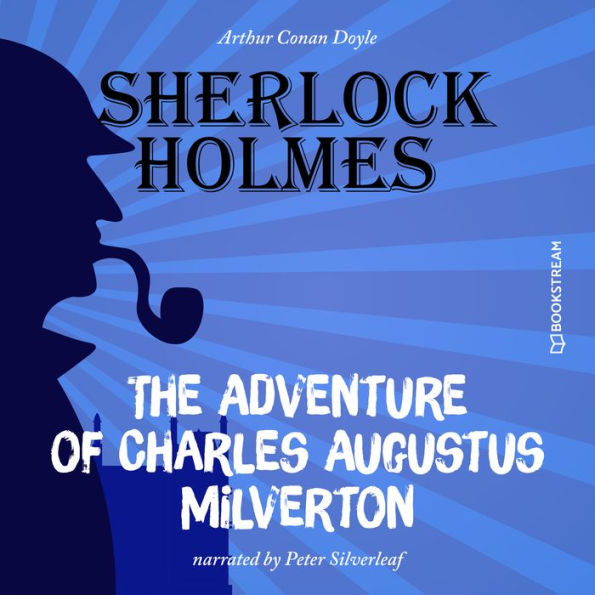 Adventure of Charles Augustus Milverton, The (Unabridged)