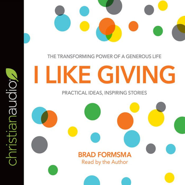 I Like Giving: The Transforming Power of a Generous Life