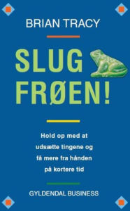 Slug frøen!: Hold op med at udsætte tingene og få mere fra hånden på kortere tid