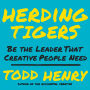 Herding Tigers: Be the Leader That Creative People Need