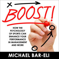 Boost!: How the Psychology of Sports Can Enhance your Performance in Management and Work