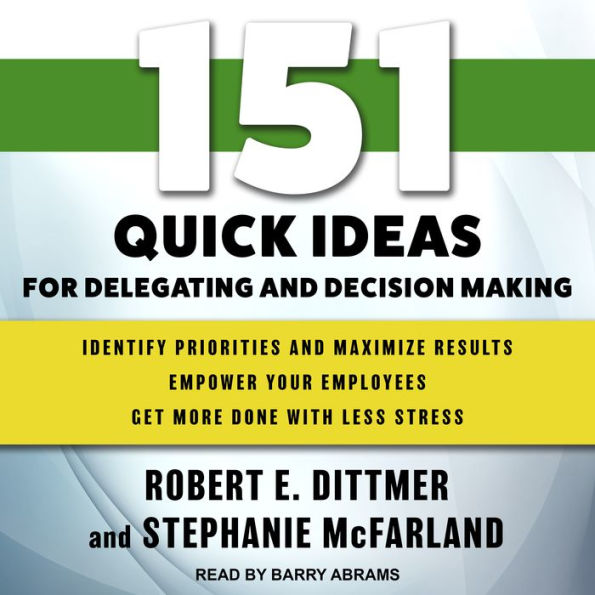 151 Quick Ideas for Delegating and Decision Making