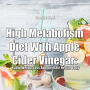 High Metabolism Diet With Apple Cider Vinegar: Rapid Weight Loss And Ultimate Health Body