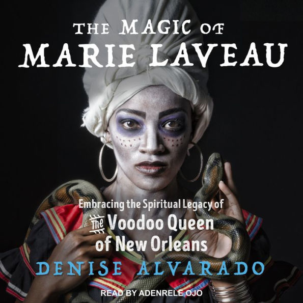 The Magic of Marie Laveau: Embracing the Spiritual Legacy of the Voodoo Queen of New Orleans