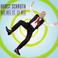 Horst Schroth, Was weg ist, ist weg