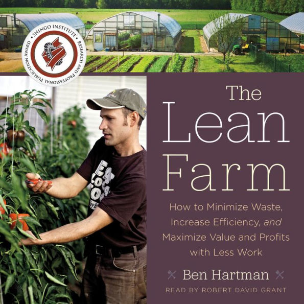 The Lean Farm: How to Minimize Waste, Increase Efficiency, and Maximize Value and Profits with Less Work