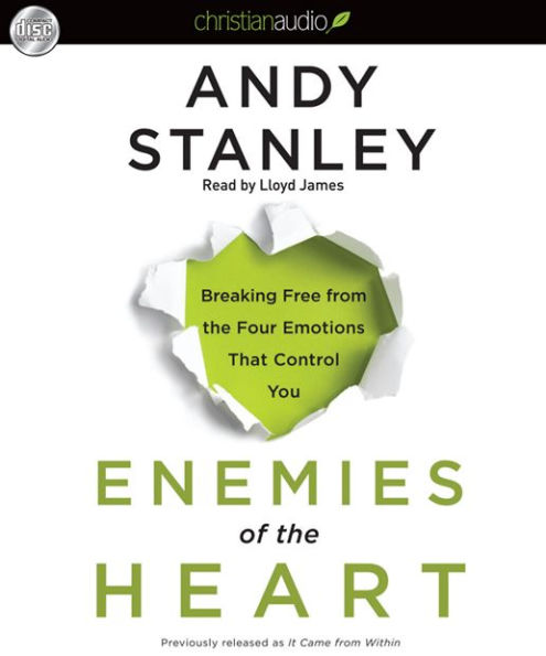 Enemies of the Heart: Breaking Free from the Four Emotions That Control You