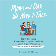 Mom and Dad, We Need to Talk: How to Have Essential Conversations with Your Parents About Their Finances