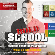 Bold School: Old School Wisdom + New School Technologies = Blended Learning That Works