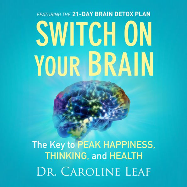 Switch on Your Brain: The Key to Peak Happiness, Thinking, and Health