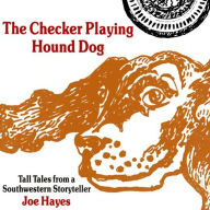 The Checker Playing Hound Dog: Tall Tales from a Southwestern Storyteller