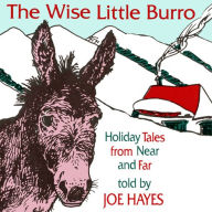 The Wise Little Burro: Holiday Tales From Near and Far