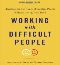 Working with Difficult People, Second Revised Edition: Handling the Ten Types of Problem People Without Losing Your Mind