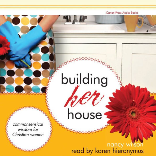 Building Her House: Commonsensical Wisdom for Christian Women