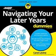Navigating Your Later Years For Dummies: A Wiley Brand