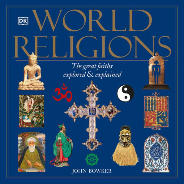 World Religions: The Great Faiths Explored and Explained