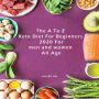 The A To Z Keto Diet For Beginners 2020 For men and women All Age: Keto Diet for Beginners: Top Amazing Tips for Beginners to Achieve Strong Result (Lose Weight, Boost Brain Power, and Increase Your Energy) in a Short Time with No Risk to Your Health