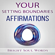 Your Setting Boundaries Affirmations