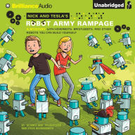 Nick and Tesla's Robot Army Rampage: A Mystery with Hoverbots, Bristlebots, and Other Robots You Can Build Yourself