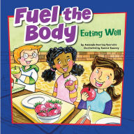Fuel the Body: Eating Well