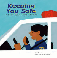 Keeping You Safe: A Book About Police Officers