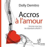 Accros à l'amour: Sommes-nous tous des dépendants affectifs (Abridged)