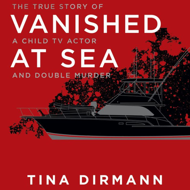 Vanished at Sea: The True Story of a Child TV Actor and Double Murder by  Tina Dirmann, Tanya Eby, Audiobook (MP3 on CD) Barnes  Noble®