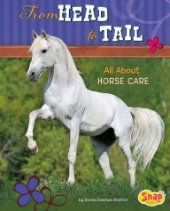 From Head to Tail: All About Horse Care