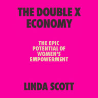 The Double X Economy: The Epic Potential of Women's Empowerment