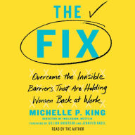 The Fix: Overcome the Invisible Barriers That Are Holding Women Back at Work