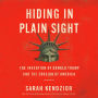 Hiding in Plain Sight: The Invention of Donald Trump and the Erosion of America