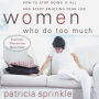Women Who Do Too Much: How to Stop Doing It All and Start Enjoying Your Life (Abridged)