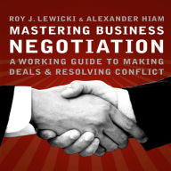 Mastering Business Negotiation: A Working Guide to Making Deals and Resolving Conflict