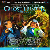 Jarrem Lee - Ghost Hunter - The Disappearance of James Jephcott, The Terror of Crabtree Cottage, The Haunting of Private Wilkinson and The Mystery of Grange Manor: A Radio Dramatization